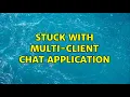 Stuck with Multi-Client Chat Application