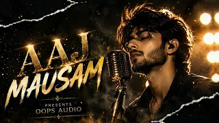 Aaj Mausam Official Music Video | Oops Audio