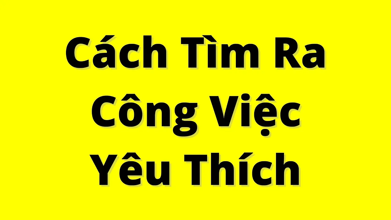 Outline Video Cách Tìm Ra Công Việc Phù Hợp - RẤT DỄ, AI CŨNG LÀM ĐƯỢC