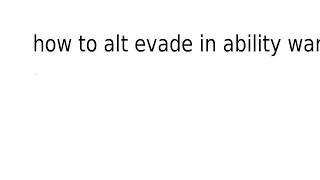 how t alt evade in abilbty wars