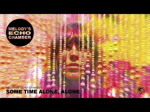 Download MP3 Melody's Echo Chamber - Some Time Alone, Alone (Official Audio)