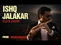 Lagu Ishq Jalakar – Flute Cover | From Dhurandhar