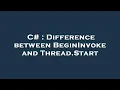 C Difference between BeginInvoke and Thread Start