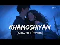 Download Lagu Khamoshiyan Title Track (Slowed + Reverb) | Jeet Gannguli, Arijit Singh | Khamoshiyan | SR Lofi