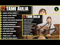Lagu Kompilasi Lagu Tami Aulia Full Album | Awas Jatuh Cinta - Lagu Galau Viral Tiktok 2025