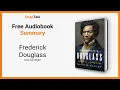 Frederick Douglass by David W Blight 8 Minute Summary
