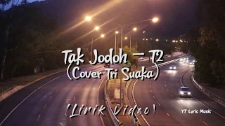 Download Tak Jodoh - T2 || Cover Tri Suaka (Lirik Video) MP3