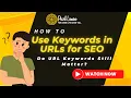 How to Use Keywords in URLs for SEO Do URL Keywords Still Matter