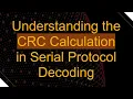 Understanding the CRC Calculation in Serial Protocol Decoding