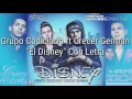 Grupo Codiciado ft Crecer German- "El Disney" (ESTUDIO 2017)(CON LETRA)