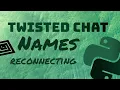 Twisted Chat Reconnection and Usernames Python