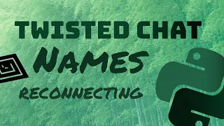 Twisted Chat Reconnection and Usernames Python