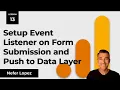 Lesson 13 Setup Event Listener on Form Submission to Push to Data Layer