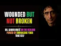 How To Heal All Your Unhealed Wound Reconnect With Your True Authentic Self with Dr Gabor Mate