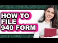How to File 940 Form Full Guide