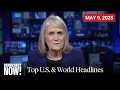 Top U S World Headlines May 9 2025