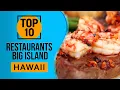 Top 10 Best Restaurants on the Big Island of Hawaii