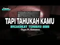 Download Lagu DJ TAPI TAHUKAN KAMU BREAKBEAT TERBARU 2025