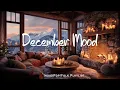 Lagu December Mood ❄️ Positive songs make your day more lively | Best Indie/Pop/Folk/Acoustic Playlist