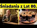 10 Polskich Śniadań Z Lat 80., O Których Wszyscy Zapomnieli!