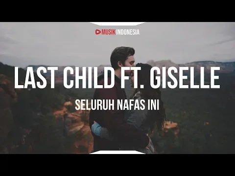 Download MP3 Last Child Feat Giselle - Seluruh Nafas Ini (Lyrics)