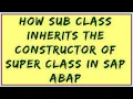 Constructor Inheritance In SAP ABAP Inherit Constructor in ABAP ABAP Inheritance constructor