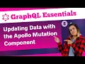 Web Developers 5-Updating Data with the Apollo Mutation Component