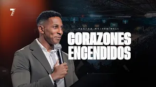 CORAZONES ENCENDIDOS | Pastor Moisés Bell