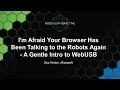I m Afraid Your Browser Has Been Talking to the Robots Again - A Gentle Intro to WebUSB