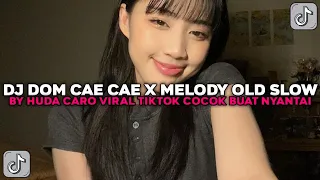 dj dom cae cae x melody old slow by hudacaro cocok buat nyantai viral tiktok terbaru 2025 