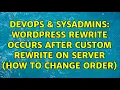 DevOps SysAdmins WordPress rewrite occurs after custom rewrite on server how to change order
