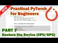 PyTorch Beginner Tutorial - Part 7 Declare Your Device