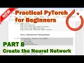 PyTorch Beginner Tutorial - Part 8 Create the Neural Network