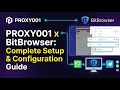 Easily Configure Proxy001 with BitBrowser Profile in 2 Minutes