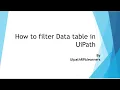 UiPath Filter Data table How to use UiPath Filter data table with example