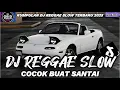 Download Lagu KUMPULAN DJ REGGAE SANTAI FULL BASS 🔥 DJ CAMPURAN REGGAE SLOW TERBARU VIRAL TIK TOK🎵