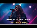 Lagu GEISHA - SELALU SALAH COVER ROCK VERSION - COVER GEISHA SELALU SALAH VERSI ROCK