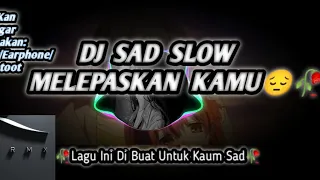 Download DJ SAD MELEPASKAN KAMU SLOWED TERBARU 2023 MP3