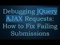 Debugging jQuery AJAX Requests How to Fix Failing Submissions
