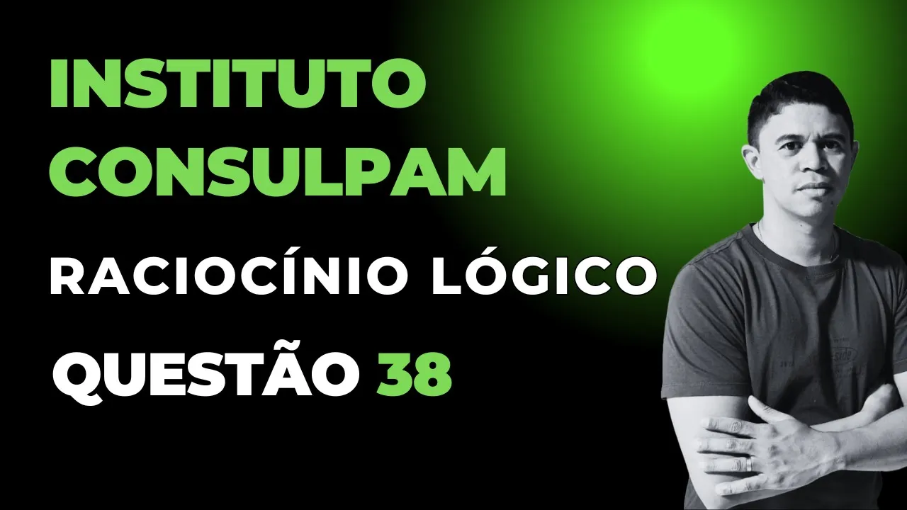 Banca Instituto Consulpam 👉 Questão 38 Raciocínio Lógico