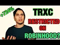 TRXC RESTRCITED ON ROBINHOOD