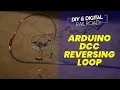 DIY Arduino Model Railroad Reversing Loop