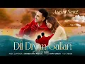 Dil Diyan Gallan Song by B Praak | GippyGrewal Sargun Mehta Jatinder Shah |Happy Raikoti #newsong 
