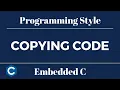 Embedded C Programming Style Tutorial 14 - Copying Code