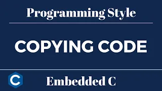 Embedded C Programming Style Tutorial 14 - Copying Code