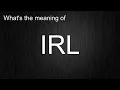 What Does IRL Mean Learn the Standard Pronunciation
