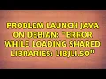 Problem launch Java on Debian error while loading shared libraries libjli so 4 Solutions