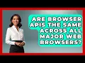 Are Browser APIs the Same Across All Major Web Browsers JavaScript Toolkit News