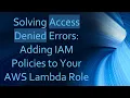 Solving Access Denied Errors Adding IAM Policies to Your AWS Lambda Role