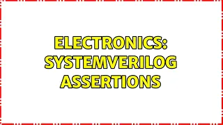 Electronics SystemVerilog Assertions